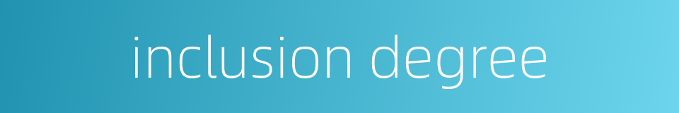 inclusion degree的同义词