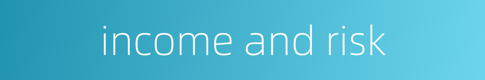 income and risk的同义词