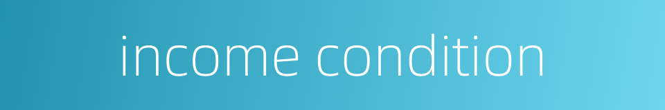 income condition的同义词