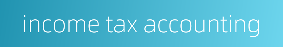 income tax accounting的同义词
