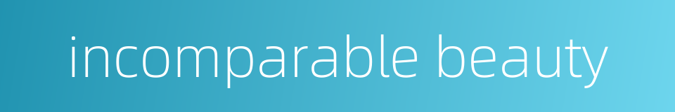 incomparable beauty的同义词