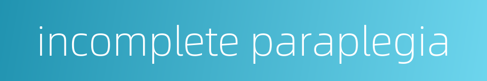 incomplete paraplegia的同义词