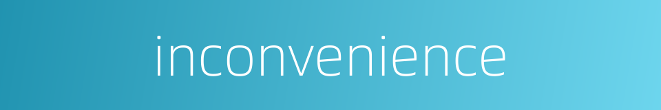 inconvenience的同义词