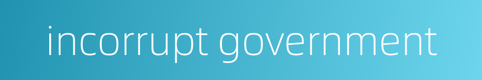 incorrupt government的同义词