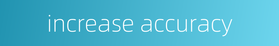 increase accuracy的同义词