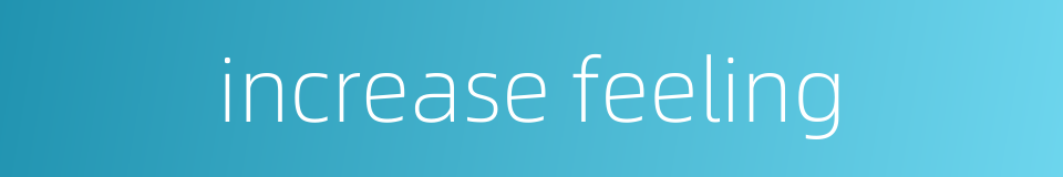 increase feeling的同义词