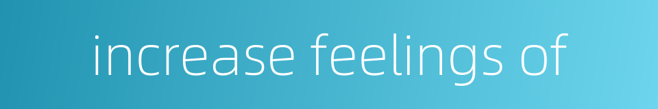 increase feelings of的同义词