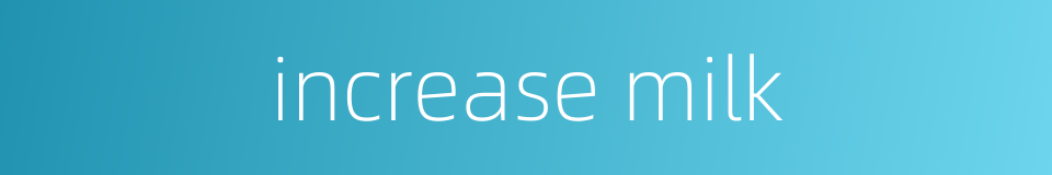 increase milk的同义词