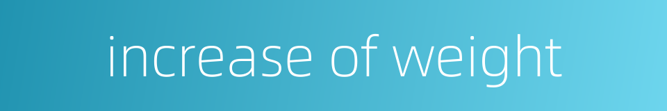 increase of weight的同义词