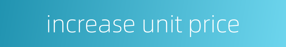 increase unit price的同义词