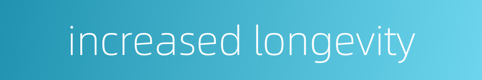 increased longevity的同义词