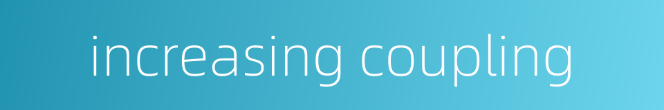 increasing coupling的同义词