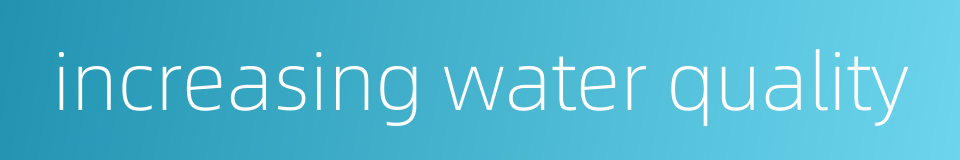 increasing water quality的同义词