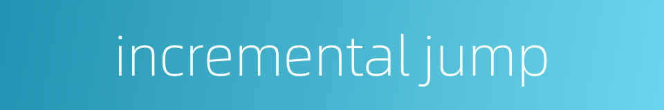incremental jump的同义词