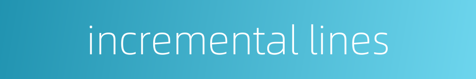 incremental lines的同义词