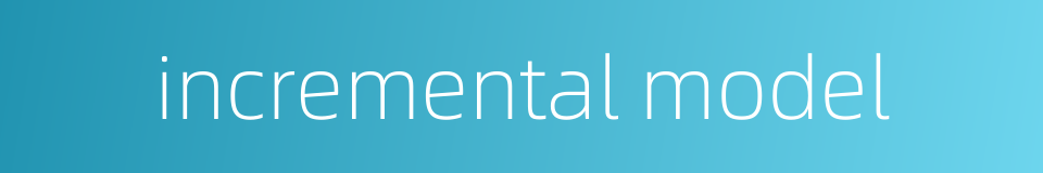 incremental model的同义词