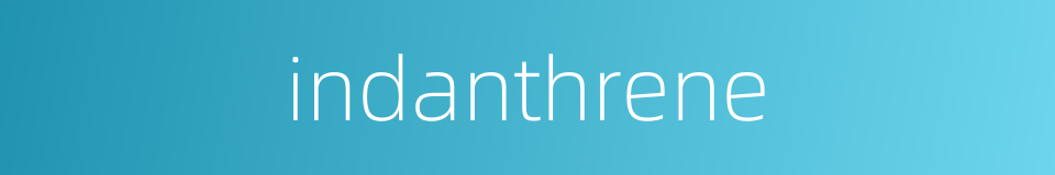 indanthrene的同义词