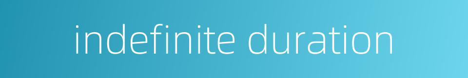 indefinite duration的同义词