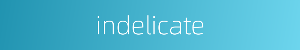 indelicate的同义词
