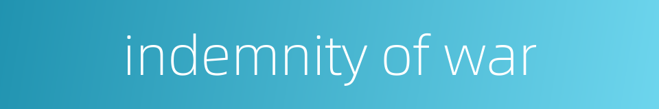 indemnity of war的同义词