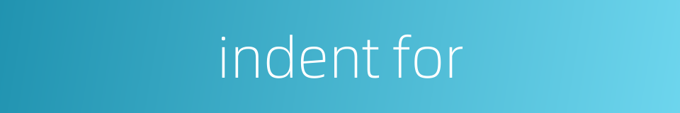 indent for的同义词