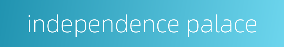 independence palace的同义词