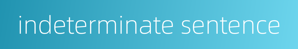 indeterminate sentence的同义词