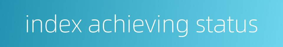 index achieving status的同义词