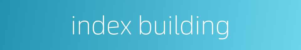 index building的同义词