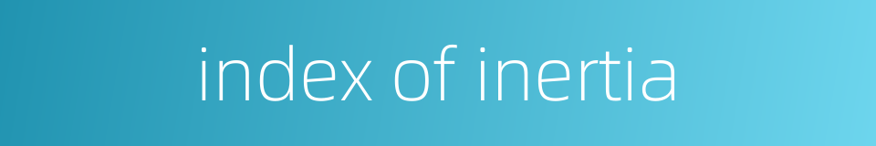 index of inertia的同义词