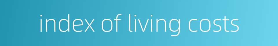 index of living costs的同义词