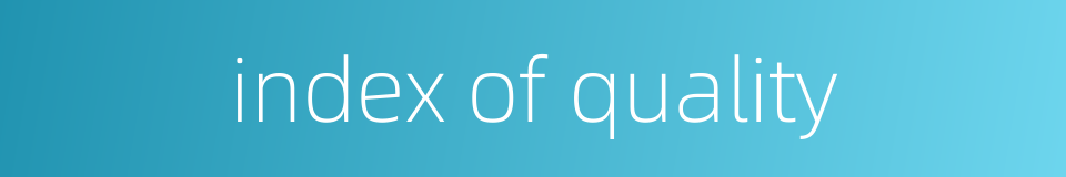 index of quality的同义词