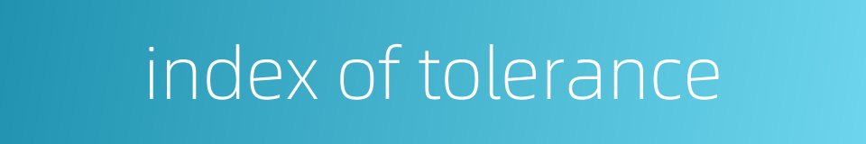 index of tolerance的同义词