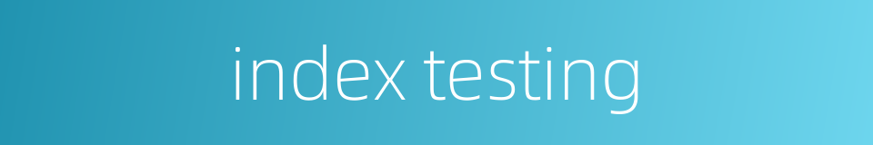 index testing的同义词