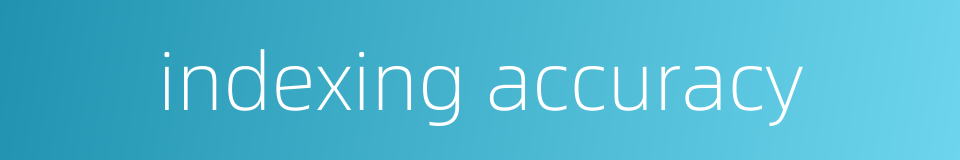 indexing accuracy的同义词