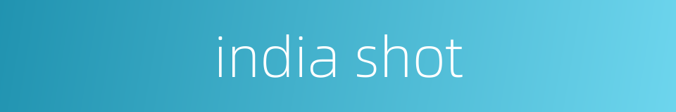 india shot的同义词