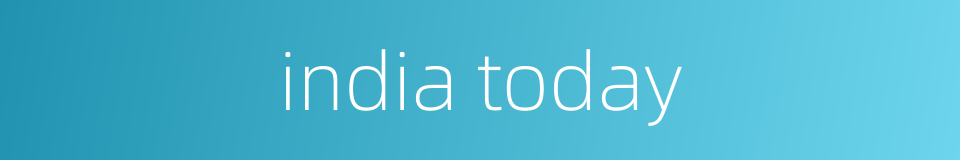 india today的同义词