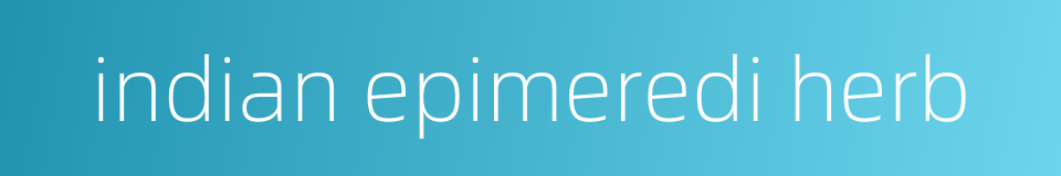 indian epimeredi herb的同义词