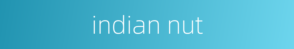 indian nut的同义词