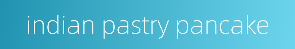 indian pastry pancake的同义词