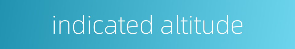 indicated altitude的同义词