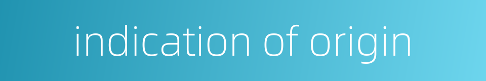 indication of origin的同义词