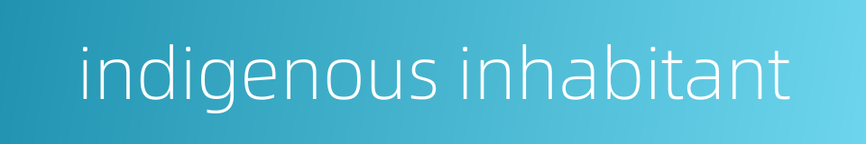 indigenous inhabitant的同义词