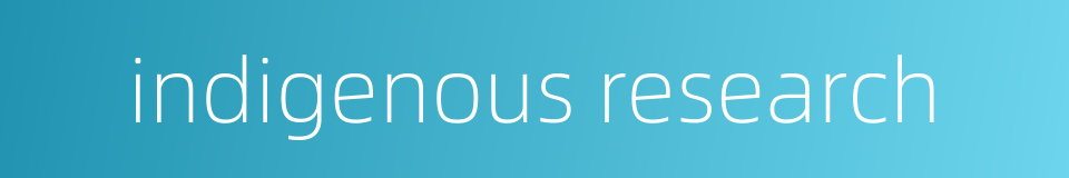 indigenous research的同义词