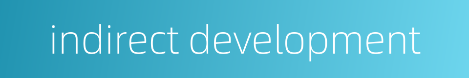 indirect development的同义词