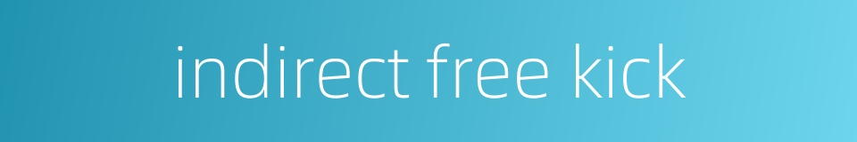 indirect free kick的同义词