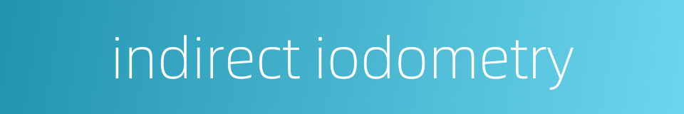 indirect iodometry的同义词