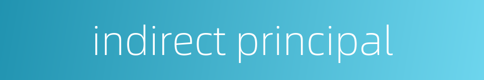 indirect principal的同义词