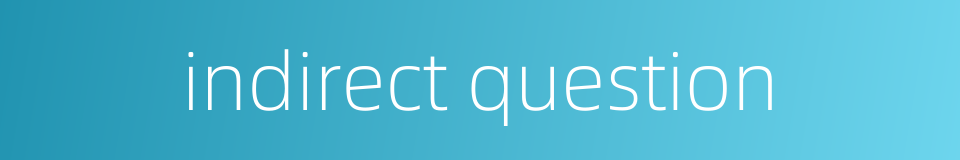 indirect question的同义词