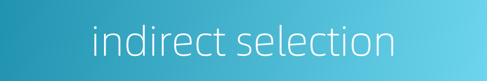 indirect selection的同义词